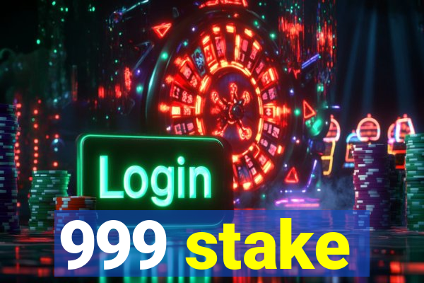 999 stake